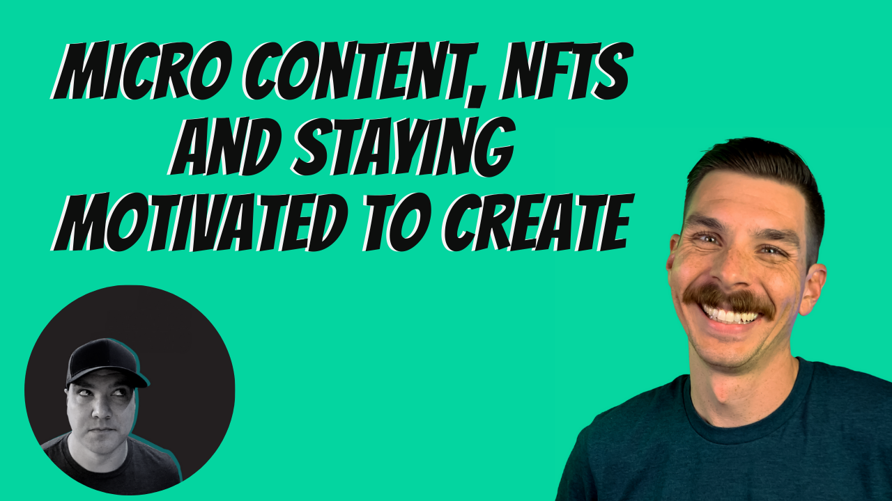 Micro Content, NFTs and Staying Motivated to Create